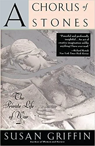 Susan Griffin, *A Chorus of Stones: The Private Life of War*