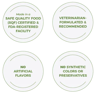 Made in a safe quality food (SQF) certified & FDA Registered facility; Veterinarian formulated & recommended; No artificial flavors; No synthetic colors or preservatives