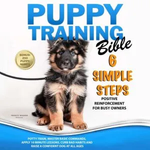 Puppy Training Bible guide for positive reinforcement dog training by Trinity Woods Press