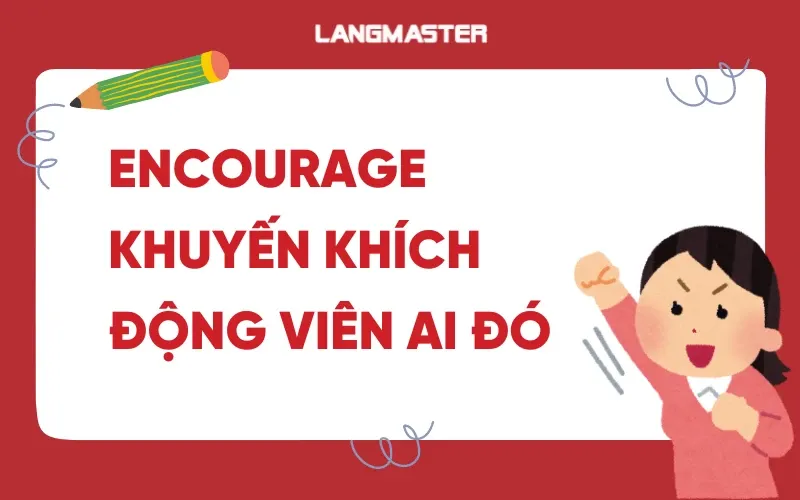 The word "encourage" means to motivate or inspire someone